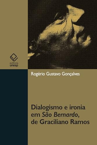Ler Dialogismo e ironia em São Bernardo, de Graciliano Ramos, do autor Rogério Gustavo Gonçalves